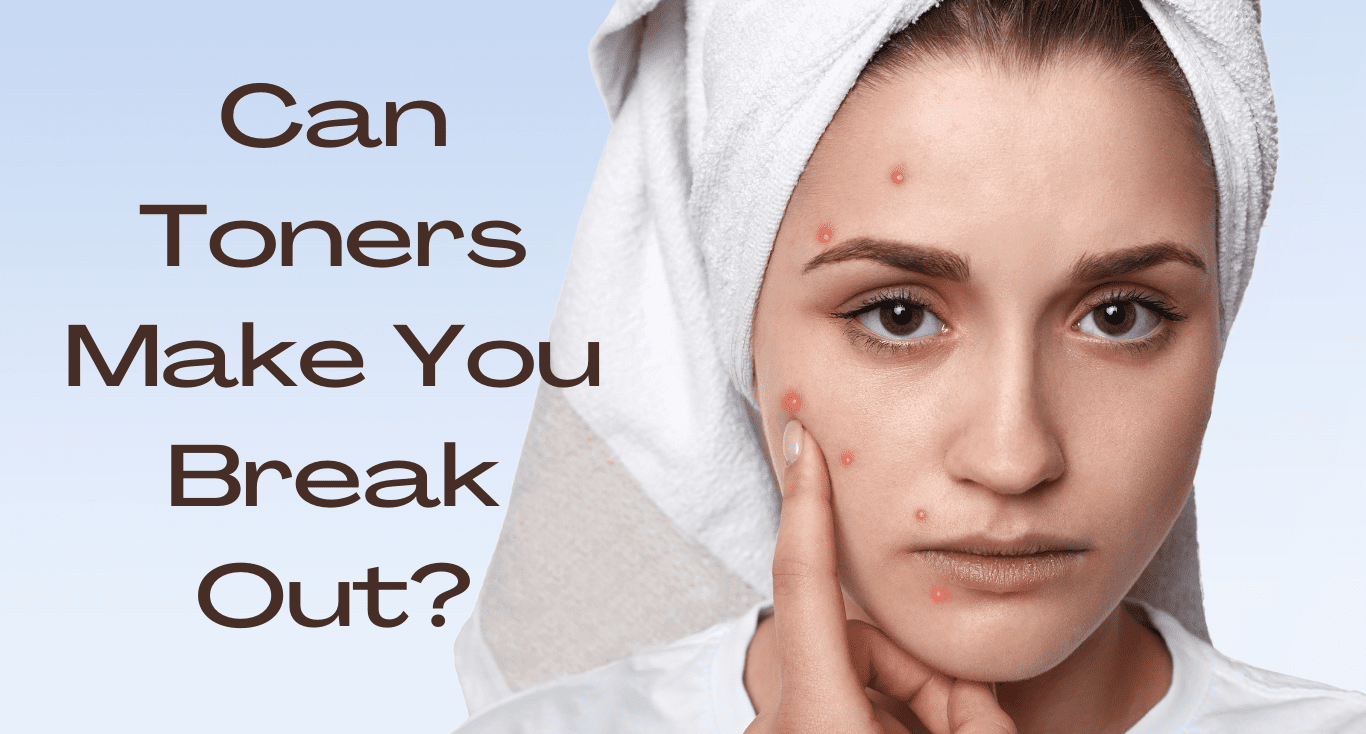 Can Toners Make You Break Out