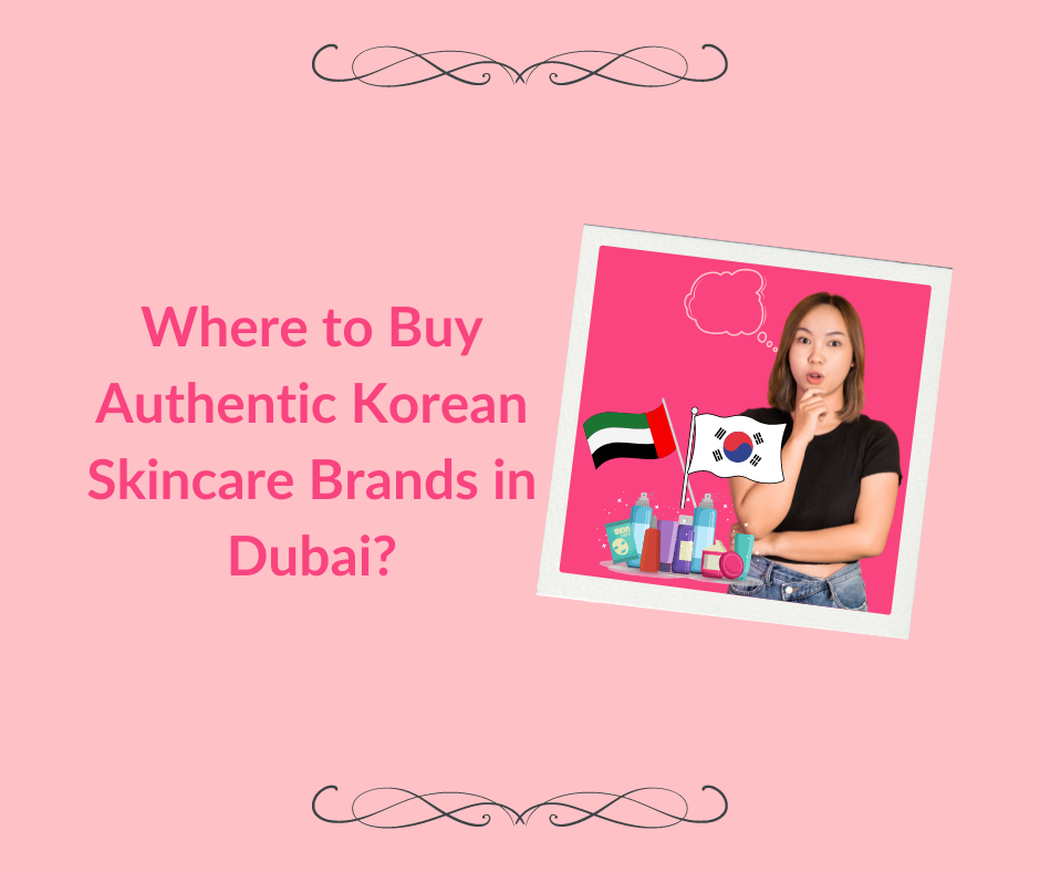 Where to Buy Authentic Korean Skincare Brands in Dubai