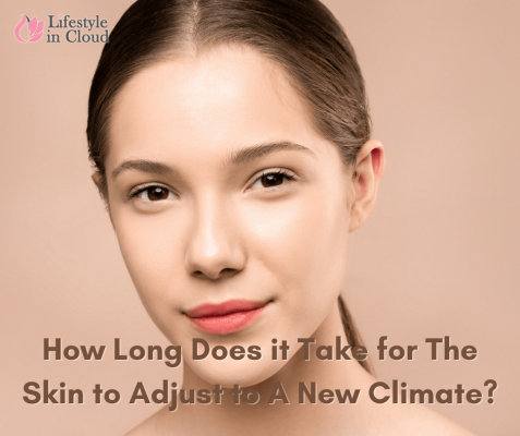 How Long Does it Take for The Skin to Adjust to A New Climate