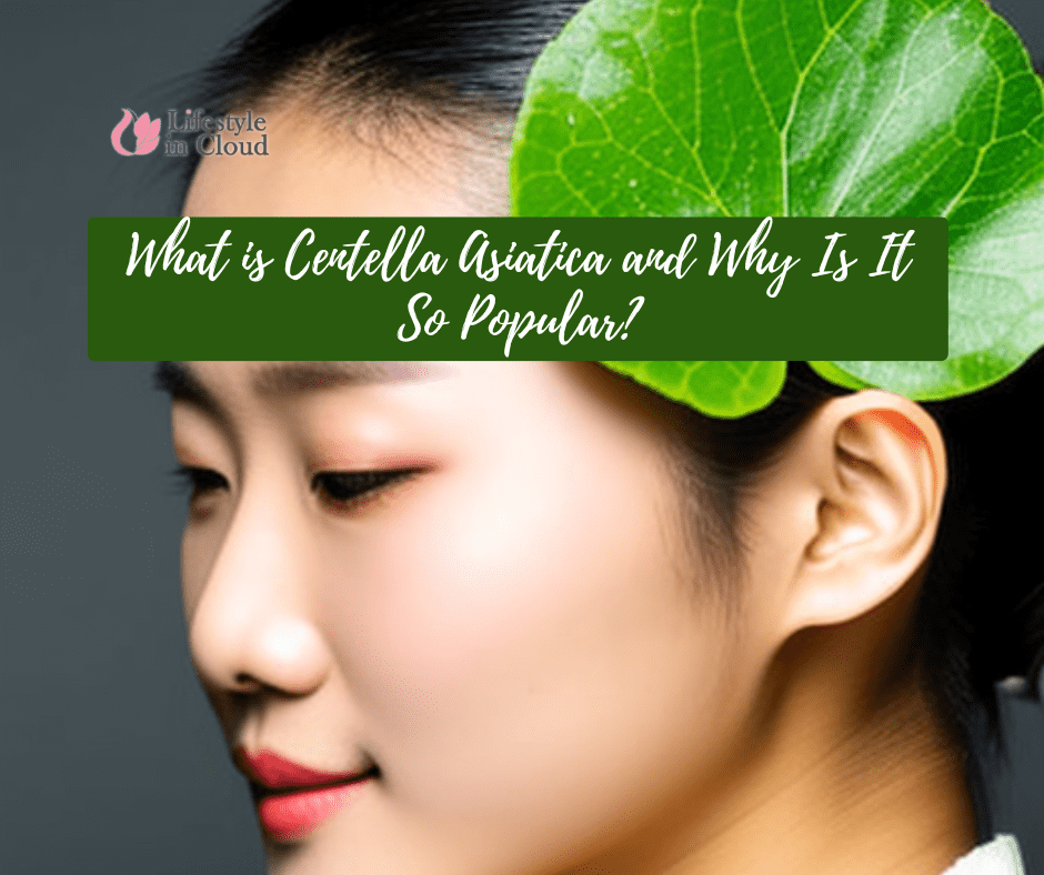 What is Centella Asiatica and Why Is It So Popular