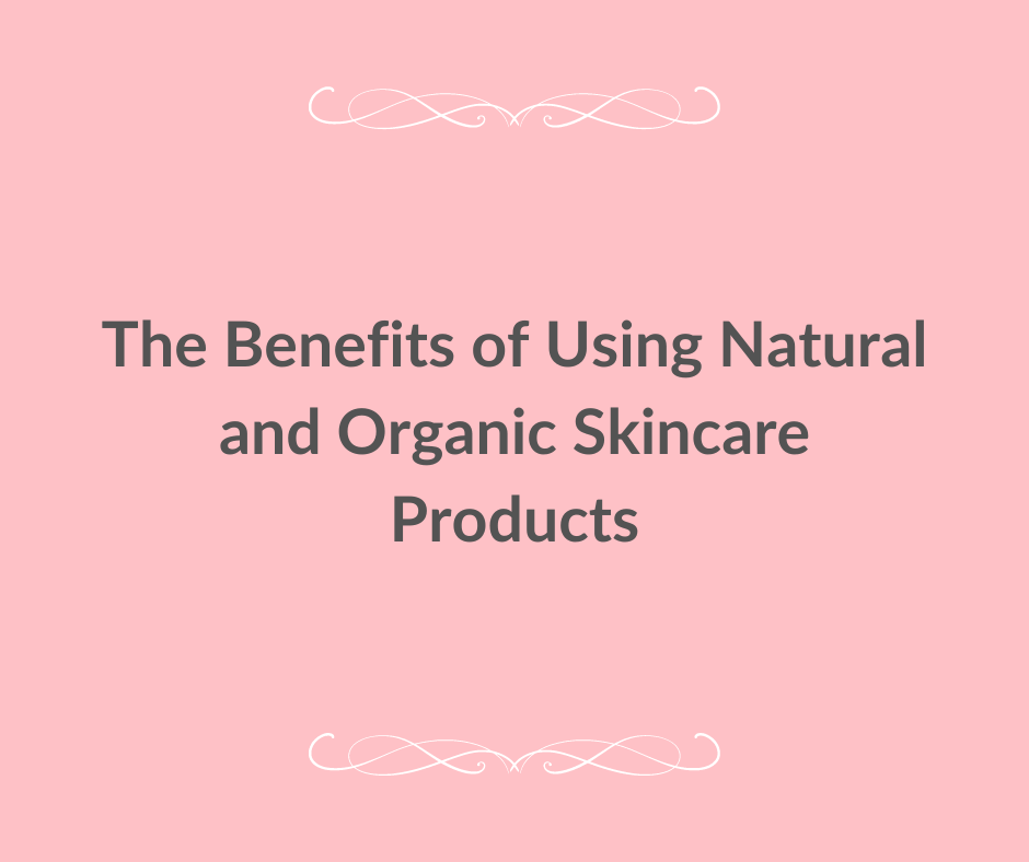 The Benefits of Using Natural and Organic Skincare Products -Lifestyle in Cloud UAE