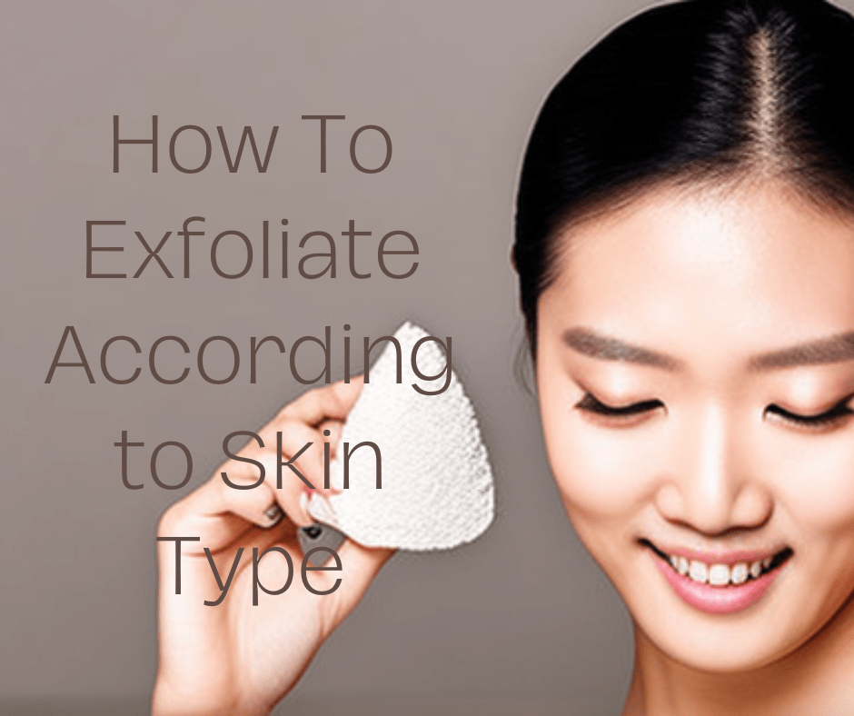 How To Exfoliate According to Skin Type