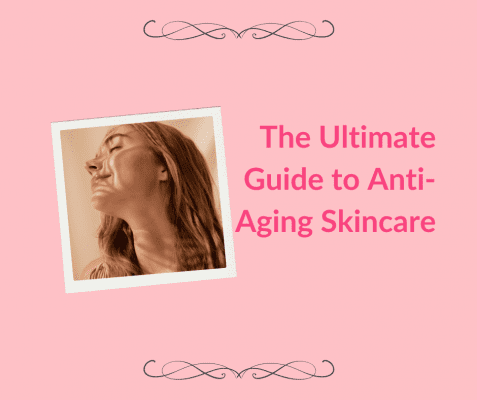 The Ultimate Guide to Anti-aging Skincare