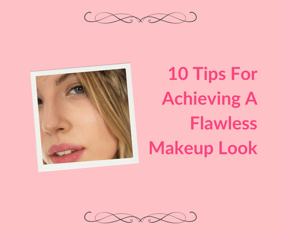 10 Tips For Achieving A Flawless Makeup Look