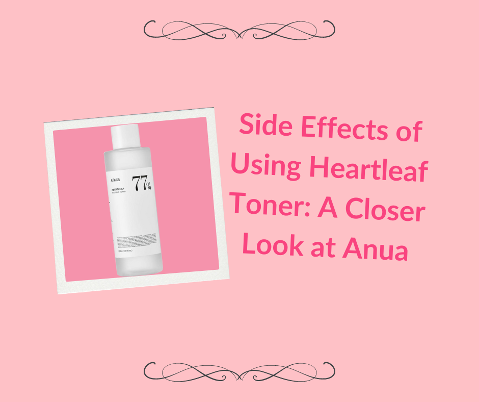 Side Effects of Using Heartleaf Toner A Closer Look at Anua